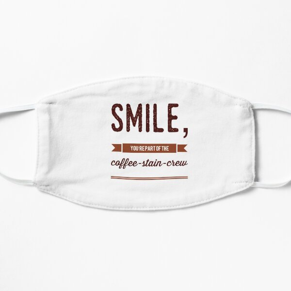 Smile, You're Part Of The Coffee-Stain-Crew Flat Mask