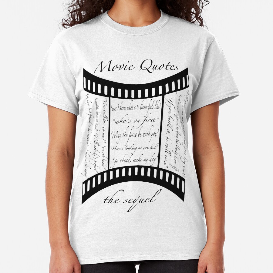 Movie Quotes (Tee shirt) the sequel Classic T-Shirt