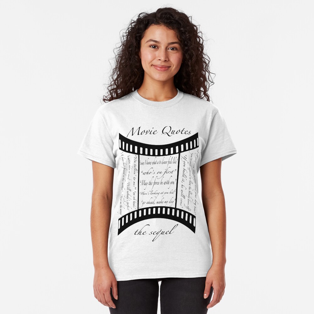 Movie Quotes (Tee shirt) the sequel Classic T-Shirt