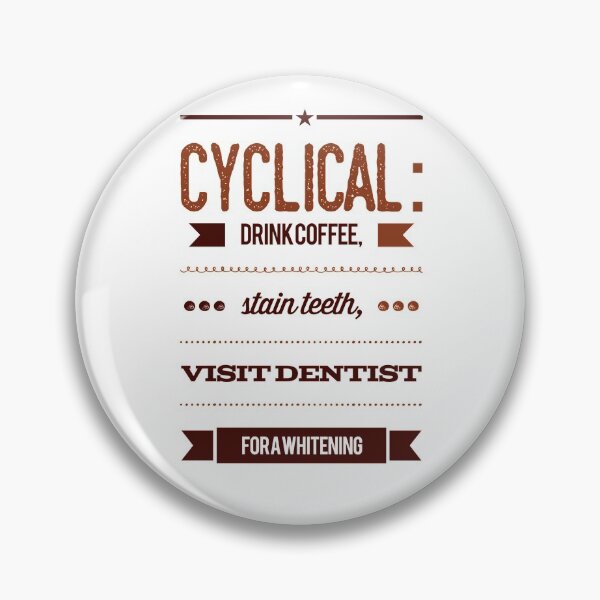 Item preview, Cyclical:  Drink Coffee, Stain Teeth, Visit Dentist For A Whitening designed and sold by OfferHeat.