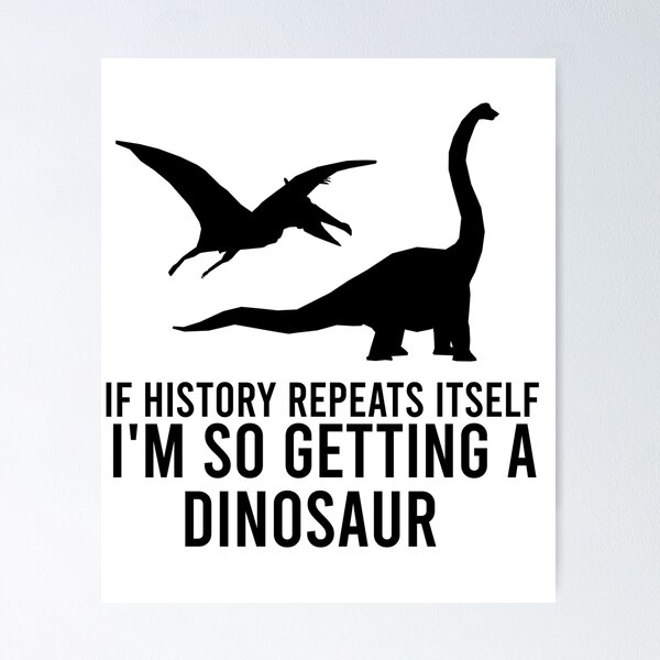 History Repeats Itself Posters for Sale | Redbubble