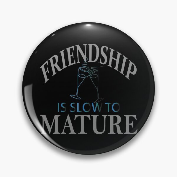 Item preview, Friendship is slow to mature designed and sold by greatatlas.