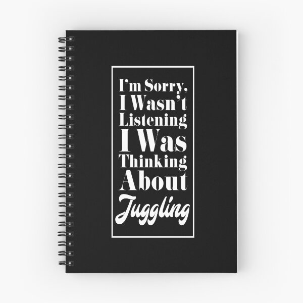 Item preview, I'm Sorry, I Wasn't Listening. I Was Thinking About Juggling. designed and sold by friendlyspoon.