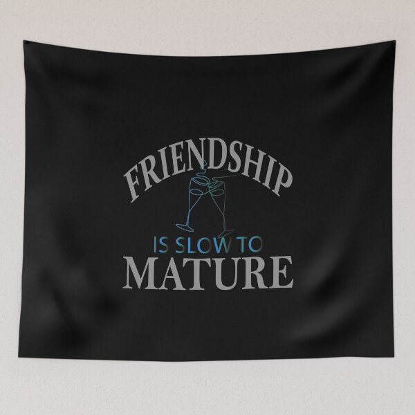 Item preview, Friendship is slow to mature designed and sold by greatatlas.