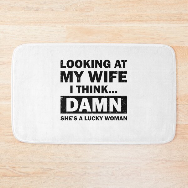 Item preview, Looking at my wife i think DAMN SHE'S A LUCKY WOMAN INDEED designed and sold by TheMattDesigns.