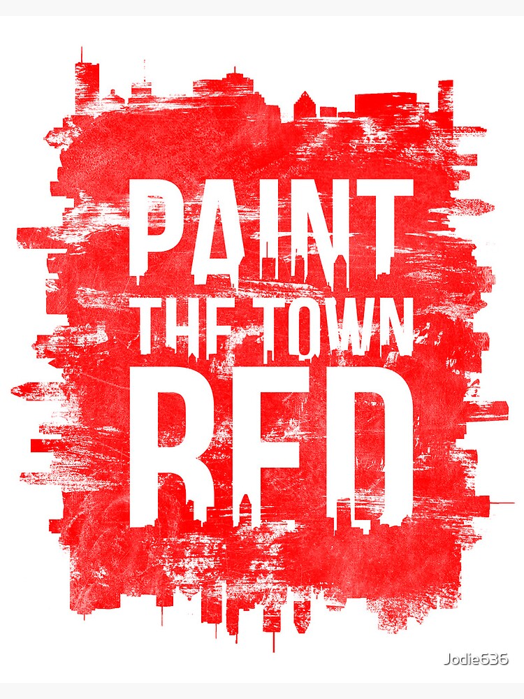 Paint the Town Red Poster for Sale by Jodie636