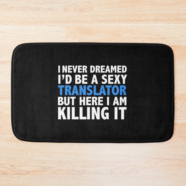 Item preview, Never dreamt I'd be Sexy Translator but Killing it Graduation designed and sold by losttribe.