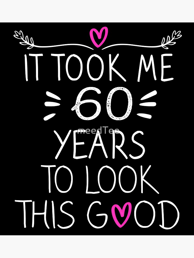 "It Took Me 60 Years To Look This Good 60th Birthday Gift " Poster by