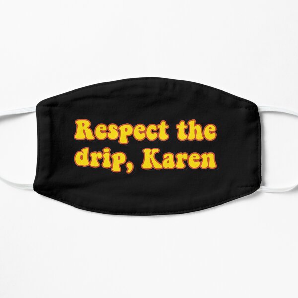Respectez le goutte à goutte, Karen Masque sans plis