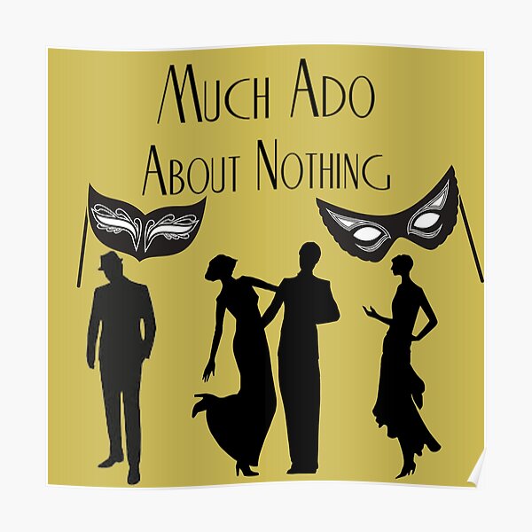 Much Ado  About Nothing Posters  Redbubble