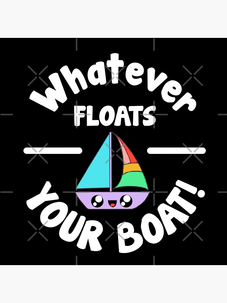 "Whatever Floats your (sail) boat cute version, rainbow TShirt" Poster for Sale by OldCat