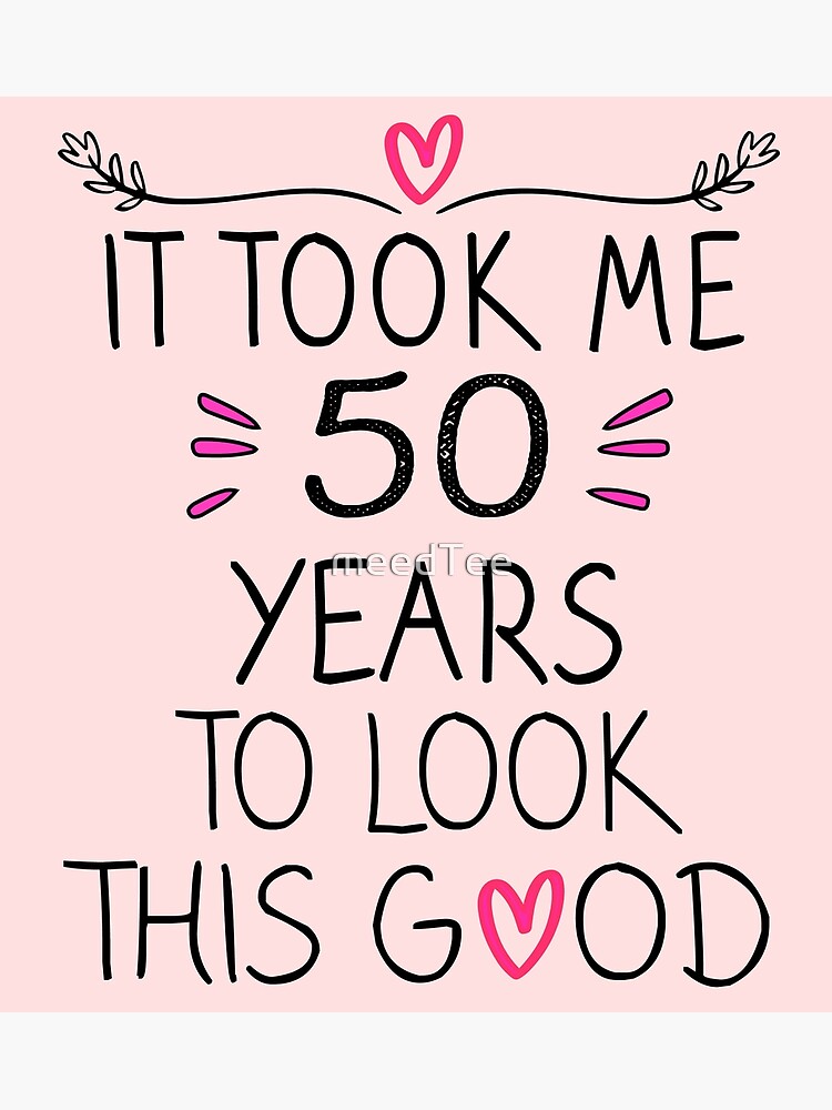 50th Birthday Gift - It Took Me 50 Years To Look This Good 50th Birthday Gift - It Took Me 50 Years To Look This Good