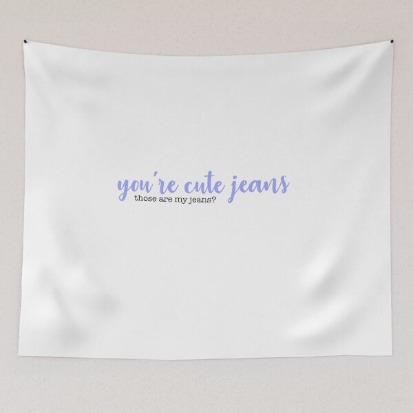 Item preview, You’re cute jeans  designed and sold by Breanaaortizz.