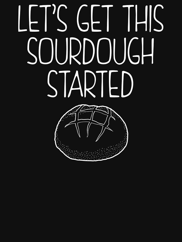 Thumbnail 7 of 7, Essential T-Shirt, Let's Get This Sourdough Started Bread Baker print designed and sold by jakehughes2015.