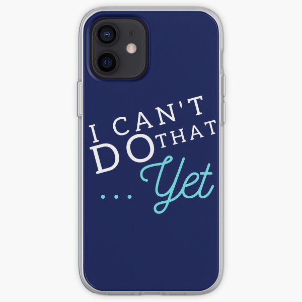 I Can't Do That... YET iPhone Soft Case