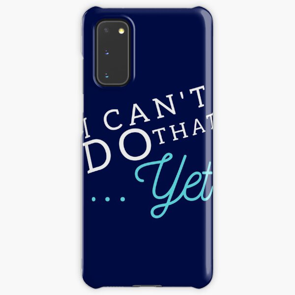 I Can't Do That... YET Samsung Galaxy Snap Case