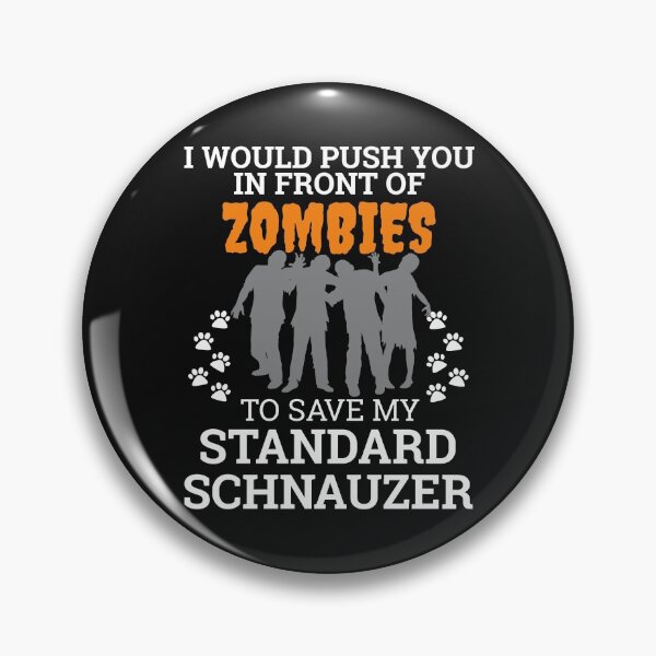 Item preview, Push You In Front Zombies to save standard schnauzer Dog Owner Dog Lover designed and sold by losttribe.