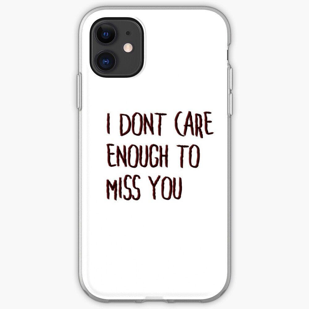 I Dont Care Enough To Miss You Comatose Lyric Sticker Iphone Case Cover By Jadescs11 Redbubble
