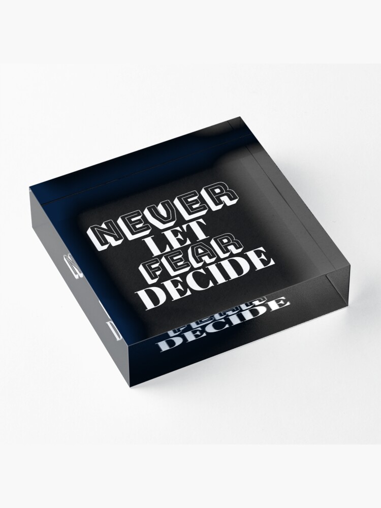 Alternate view of NEVER LET FEAR DECIDE Acrylic Block