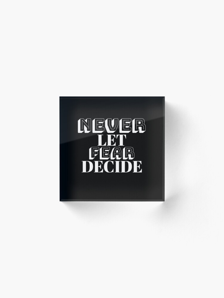 Alternate view of NEVER LET FEAR DECIDE Acrylic Block