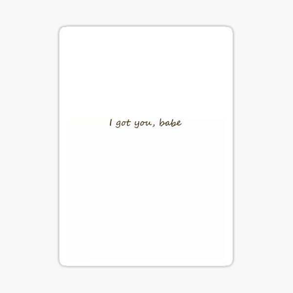 I GOT YOU BABE PRODUCTS Sticker