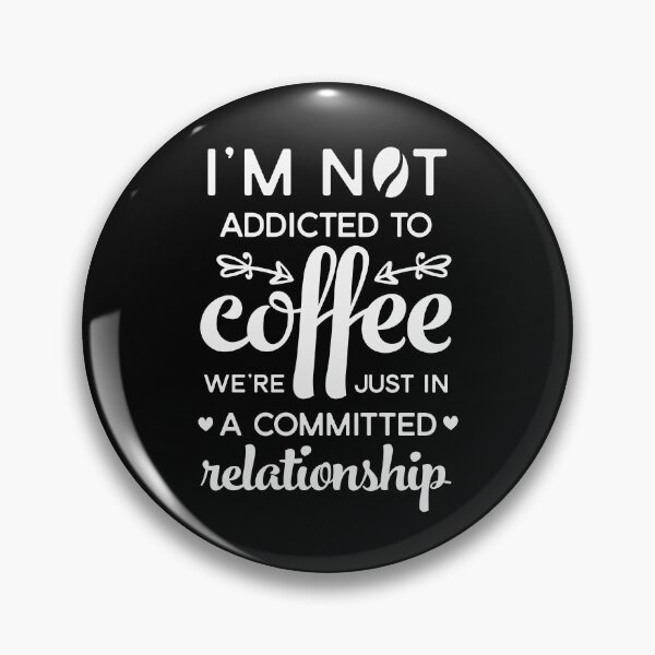 Item preview, Funny I'm not addicted to coffee  we're just in a  committed relationship designed and sold by masterbones.