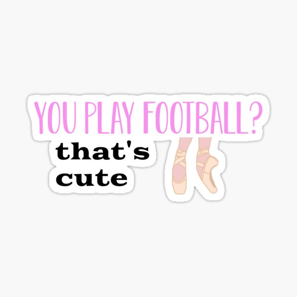 Item preview, You play football? that's cute pointe shoes  designed and sold by stickersbyoli.