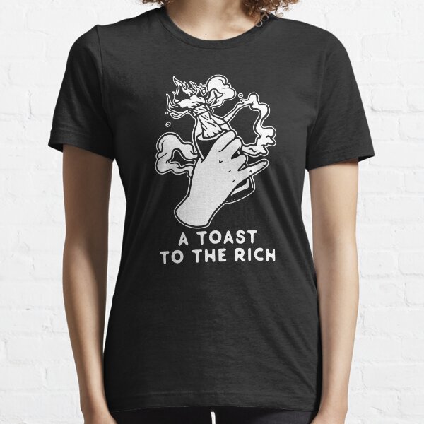 A Toast To The Rich Essential T-Shirt