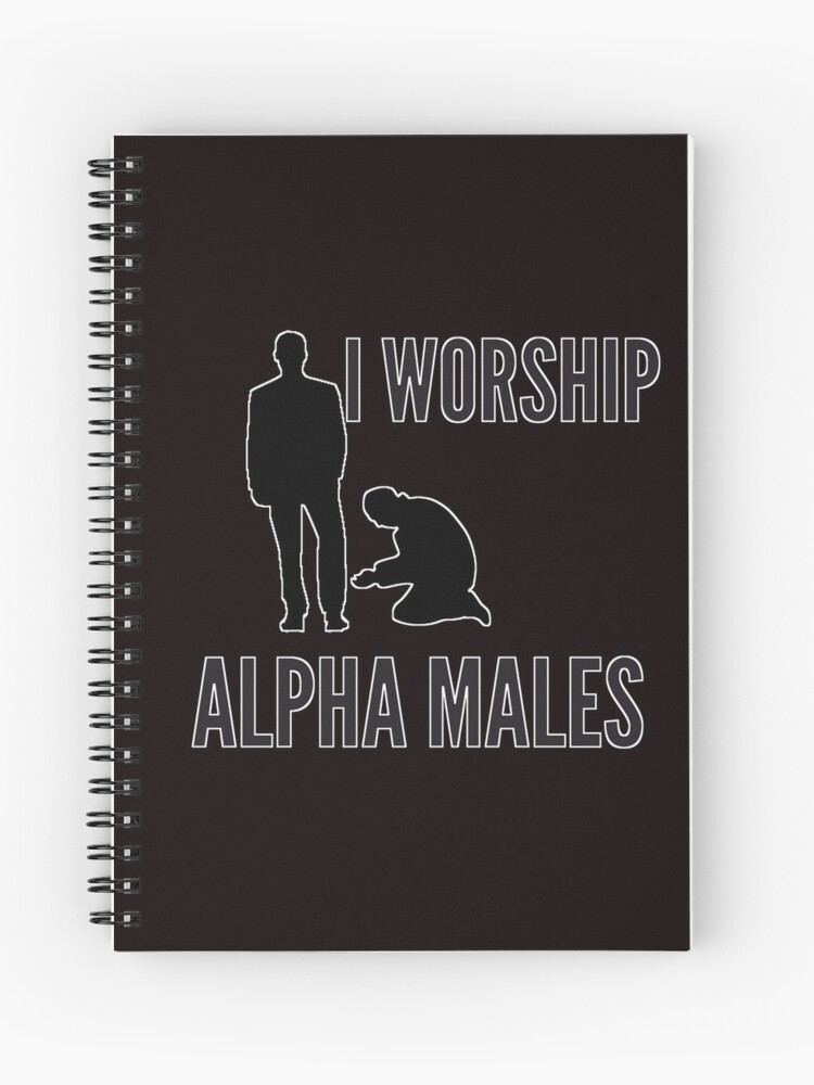 I worship alpha males