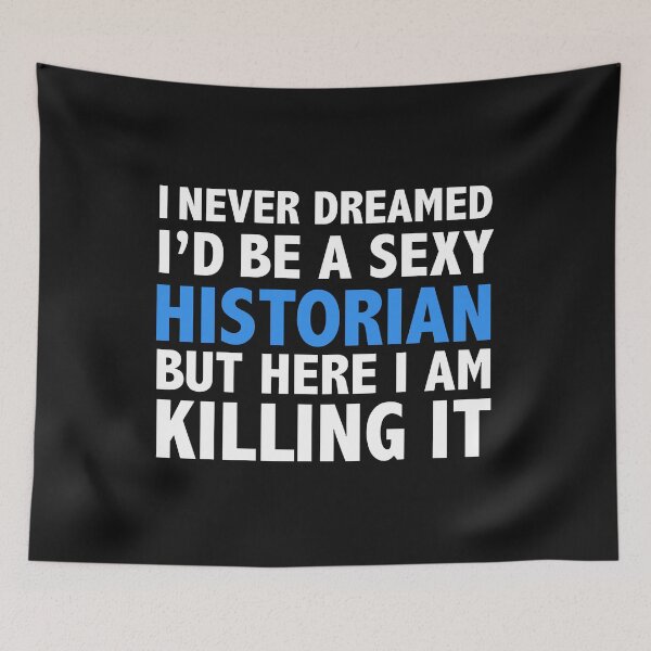Item preview, Never dreamt I'd be Sexy Historian but Killing it History Graduation designed and sold by losttribe.