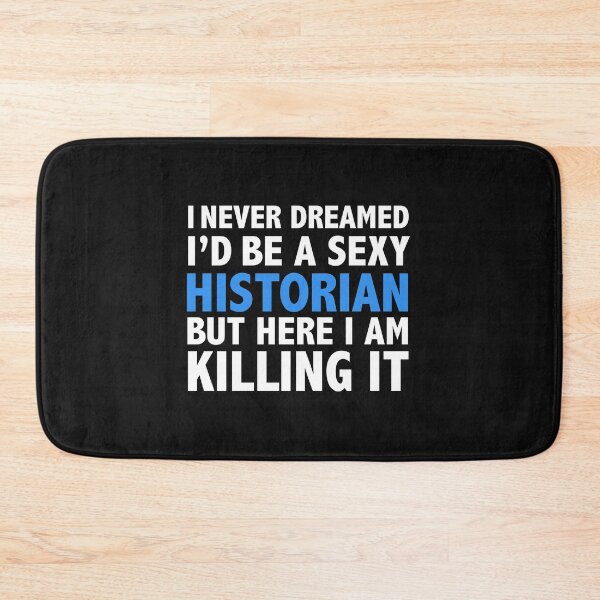 Item preview, Never dreamt I'd be Sexy Historian but Killing it History Graduation designed and sold by losttribe.