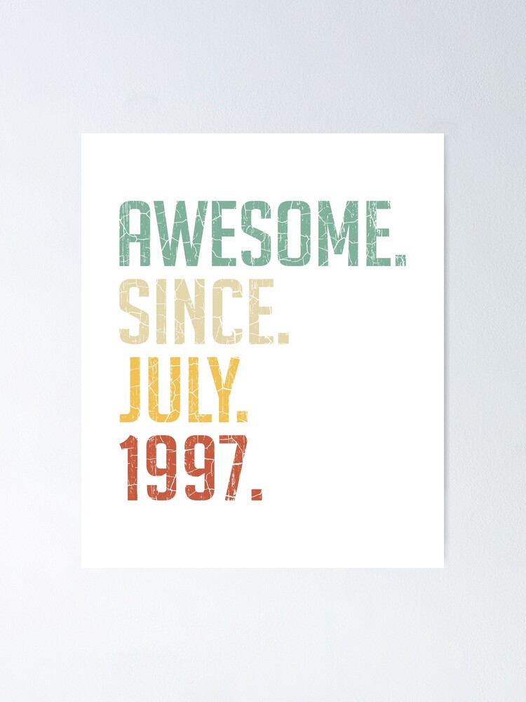 Awesome Since July 1997 23rd Birthday Gift 23 Years Old Vintage July 1997 Poster By Takatv Redbubble