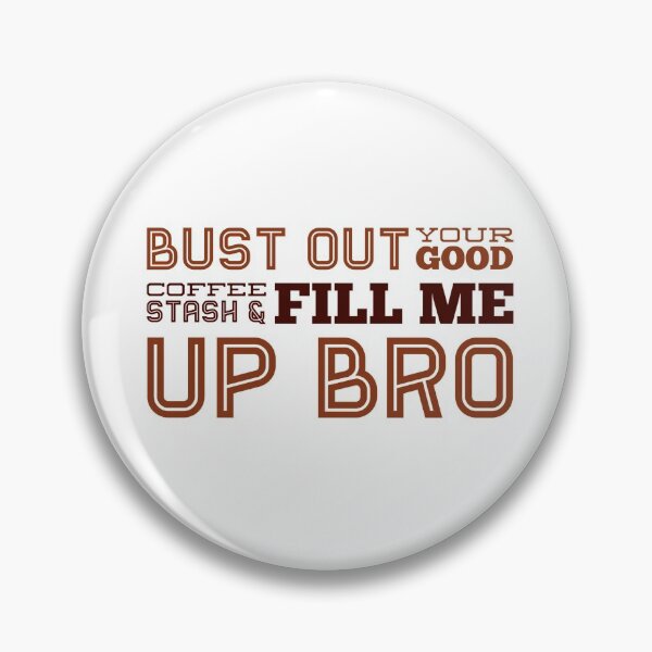 Item preview, Bust Out Your Good Coffee Stash & Fill Me Up Bro designed and sold by OfferHeat.