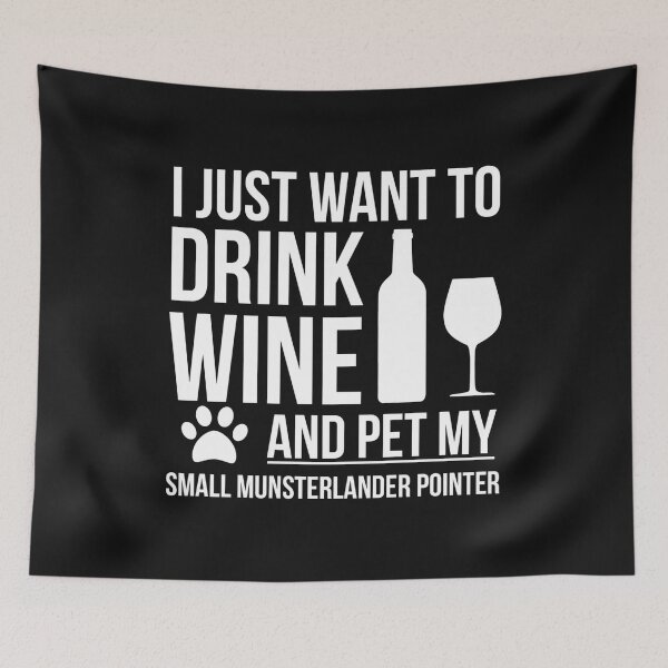 Item preview, I want to drink wine and pet my small munsterlander Dog Lover Dog Owner designed and sold by losttribe.