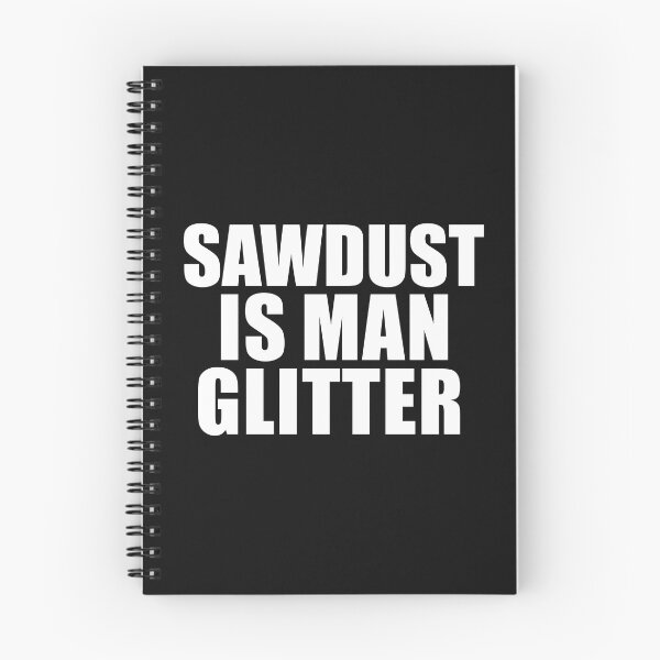 Item preview, Sawdust is Man Glitter Woodwork Woodworking Carpenter designed and sold by losttribe.