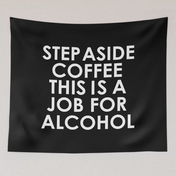Item preview, Step aside coffee this is a job for alcohol Drunk Tipsy Wasted designed and sold by losttribe.