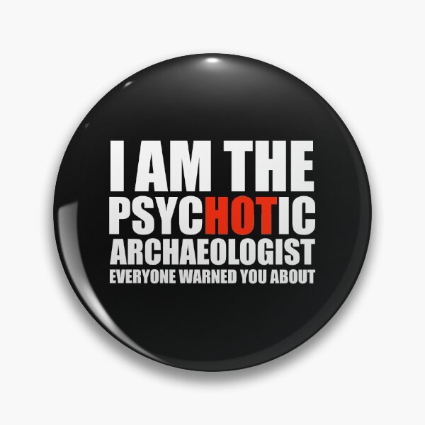 Item preview, Hot Psychotic Archeologist You Were Warned About designed and sold by losttribe.