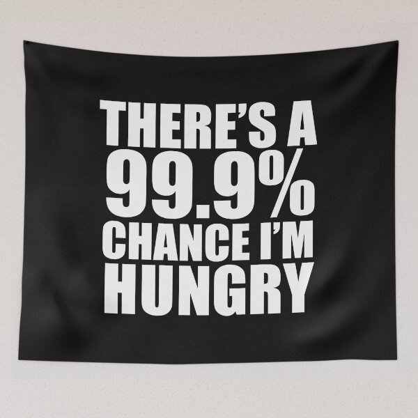 Item preview, 99.9% Chance I'm Hungry Food Lover Foodie Food designed and sold by losttribe.