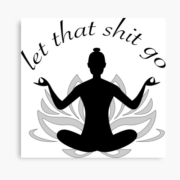 Deja ir esa mierda / Buda Zen Lotus Flower Yoga Lienzo