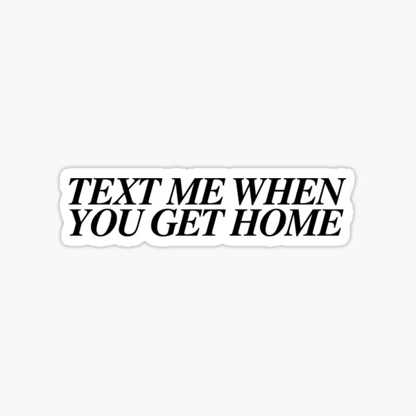 Text Me When You Get Home Sticker By Magicbyalexis Redbubble