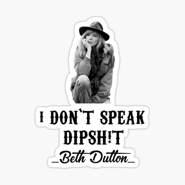 dont make me go all beth dutton on you