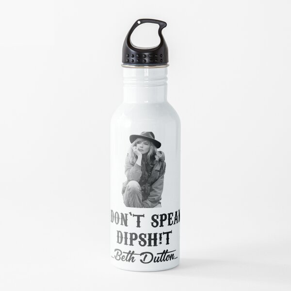 Beth_Dutton_I Dont speak dipsh!t Water Bottle