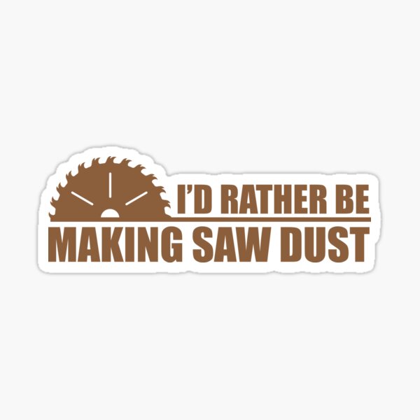 Ich würde lieber Sägemehl machen Sticker