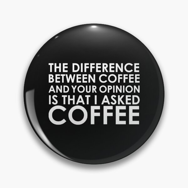Item preview, Difference between coffee and your opinion asked for coffee petty designed and sold by losttribe.