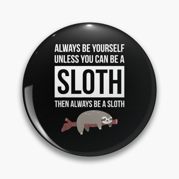 Item preview, Always Be Yourself Unless You Can Be A Sloth designed and sold by MagicJohnson22.