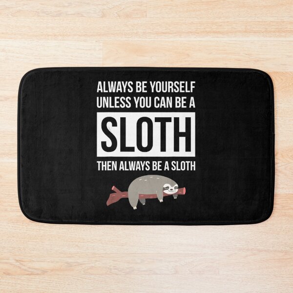 Item preview, Always Be Yourself Unless You Can Be A Sloth designed and sold by MagicJohnson22.