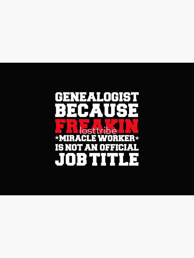 Genealogist because Miracle Worker not a job title Genealogy by losttribe