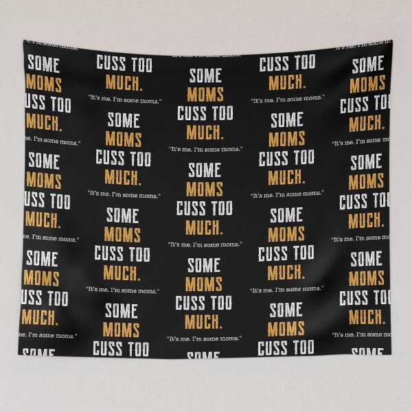 Item preview, Some Moms Cuss Too Much, It's Me, I'm Some Moms - Funny Gift Mom designed and sold by DiogoCalheiros.