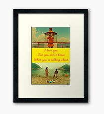 I love you but you don't know what you're talking about. Framed Print