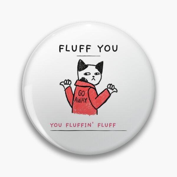 Item preview, Fluff You, You Fluffin Fluff designed and sold by GasparArts.